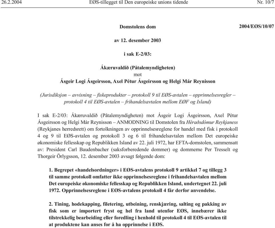 opprinnelsesregler protokoll 4 til EØS-avtalen frihandelsavtalen mellom EØF og Island) I sak E-2/03: Ákæruvaldið (Påtalemyndigheten) mot Ásgeir Logi Ásgeirsson, Axel Pétur Ásgeirsson og Helgi Már