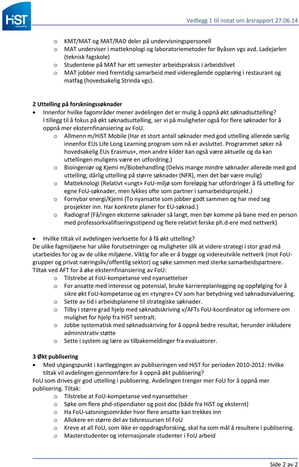 vgs). 2 Uttelling på frskningssøknader Innenfr hvilke fagmråder mener avdelingen det er mulig å ppnå økt søknadsuttelling?