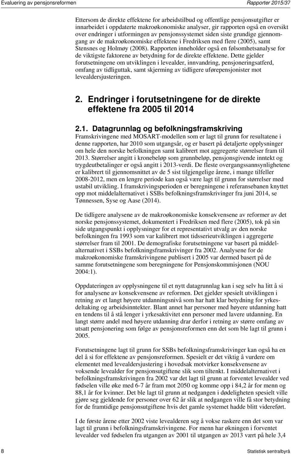 Rapporten inneholder også en følsomhetsanalyse for de viktigste faktorene av betydning for de direkte effektene.