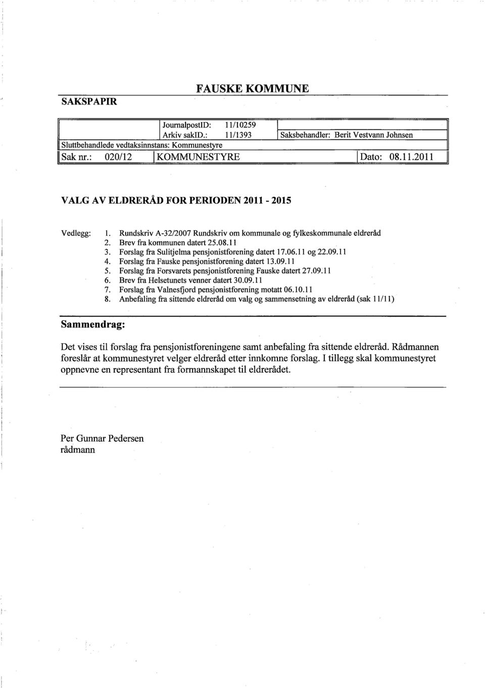 Rundskriv A-32/2007 Rundskriv 3. Forslag fra Sulitjelma pensjonistforening datert 17.06.1 1 og 22.09.11 4. Forslag fra Fauske pensjonistforening datert 13.09.11 5.