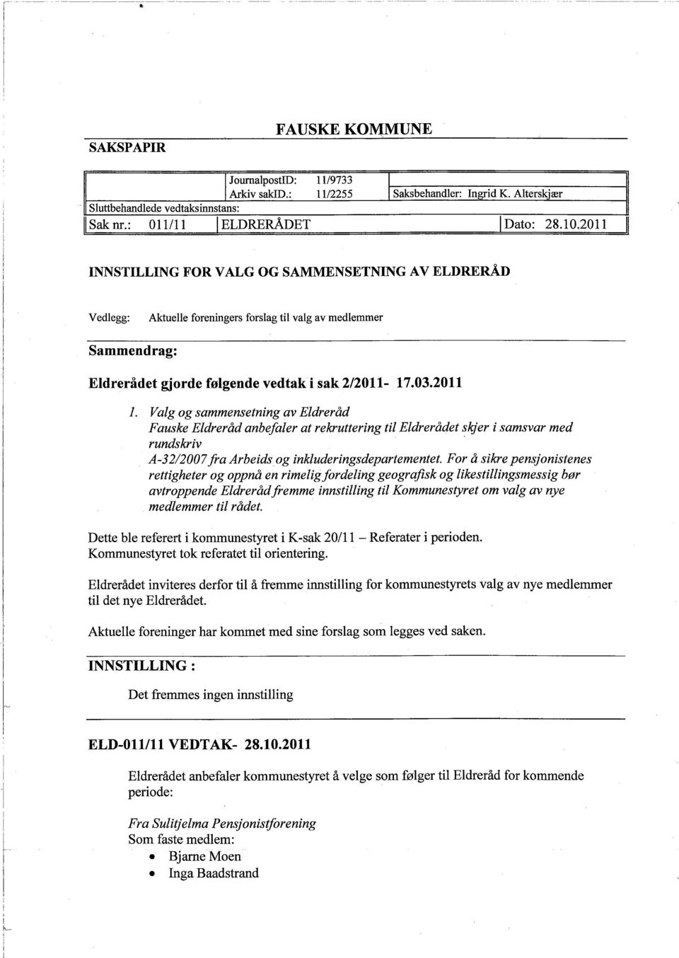 Valg og sammensetning av Eldreråd Fauske Eldreråd anbefaler at rekruttering til Eldrerådet siger i samsvar med A-32/2007 fra Arbeids og inkluderingsdepartementet.