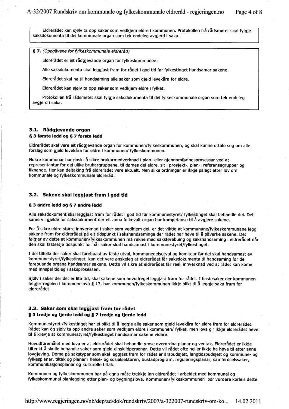 (Oppg vene for fylkeskommunale eldrer d) Eldrer~det er eit r~dgjevande organ for fylkeskommunen. Alle saksdokumenta skal leggjast fram for r~det i god tid før fylkestinget handsamar sakene.