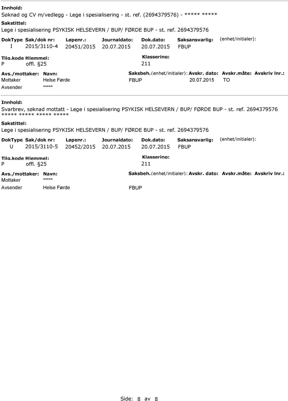 2694379576 2015/3110-4 20451/2015 FB FB TO ***** Svarbrev, søknad mottatt - Lege i spesialisering SYKSK