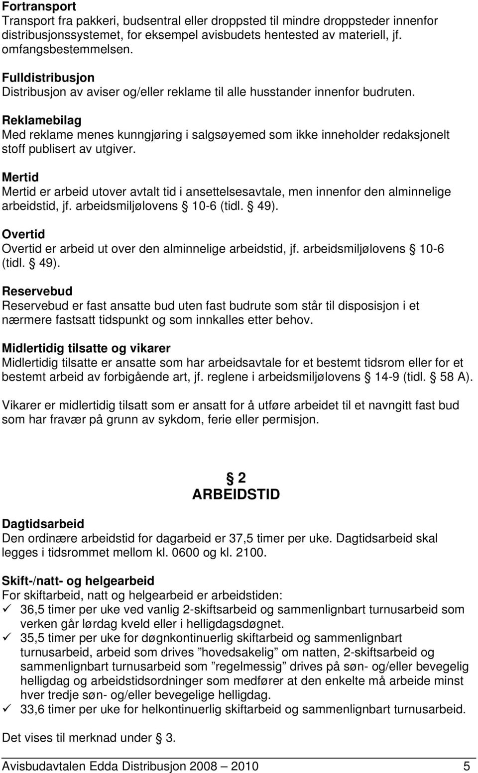 Reklamebilag Med reklame menes kunngjøring i salgsøyemed som ikke inneholder redaksjonelt stoff publisert av utgiver.