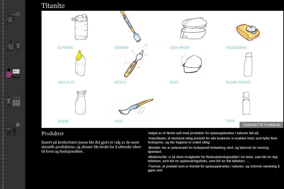 hygiene er svært viktig. Bestikk: her er potensialet for funksjonell forbedring stort, og behovet for rensing åpenbart.