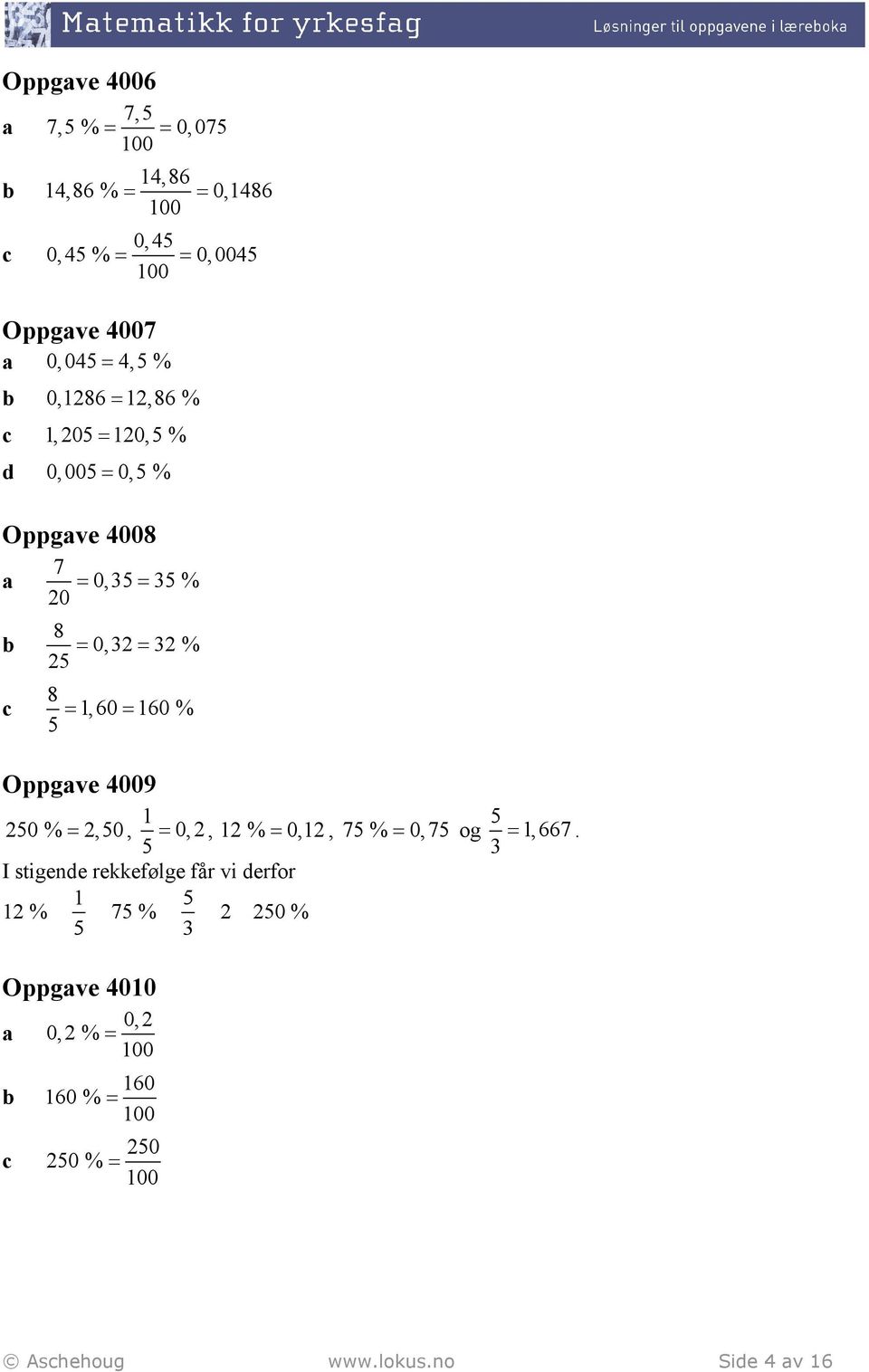 5 = = Oppgave 4009 250 % = 2,50, 1 = 0, 2, 12 % = 0,12, 75 % 0,75 5 = og 5 1,667 3 =.