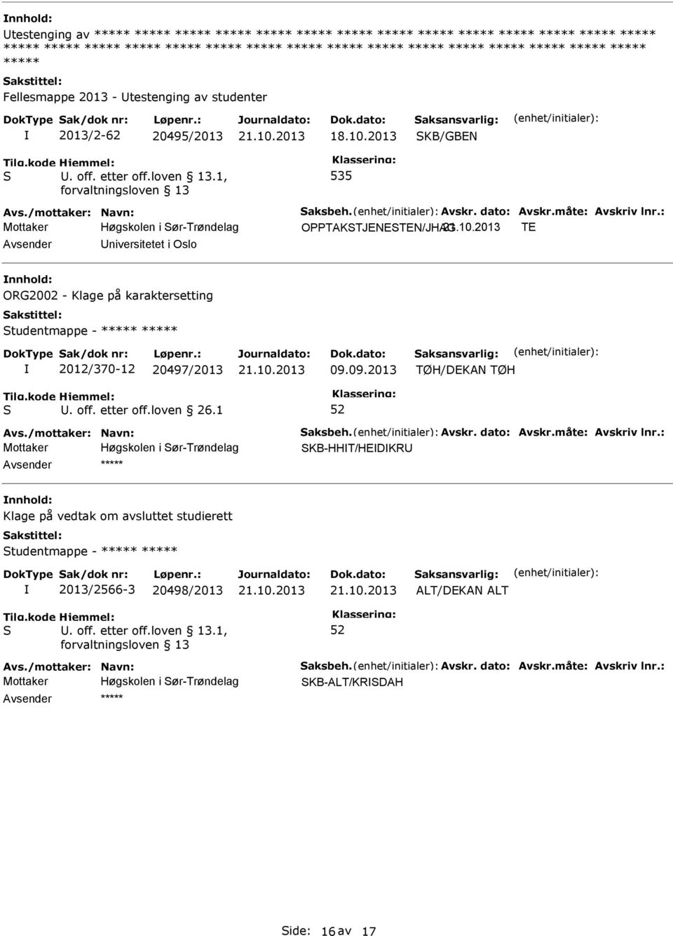 : Mottaker Høgskolen i ør-trøndelag OPPTAKTJENETEN/JHAG TE niversitetet i Oslo ORG2002 - Klage på karaktersetting tudentmappe - ***** ***** 2012/370-12 20497/2013 09.09.2013 TØH/DEKAN TØH. off.