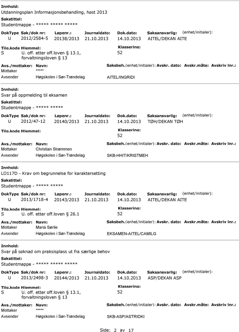 måte: Avskriv lnr.: Mottaker Christian trømmen Høgskolen i ør-trøndelag KB-HHT/KRTMEH LO117D - Krav om begrunnelse for karaktersetting tudentmappe - ***** ***** 2013/1718-4 20143/2013 ATEL/DEKAN ATE.