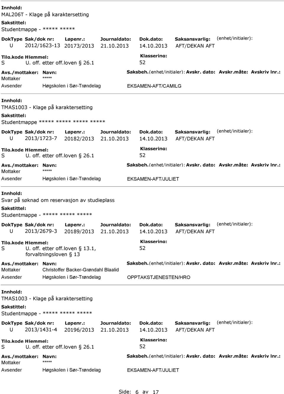 dato: Avskr.måte: Avskriv lnr.: Høgskolen i ør-trøndelag EKAMEN-AFT/JLET var på søknad om reservasjon av studieplass tudentmappe - ***** ***** ***** 2013/2679-3 20189/2013. off. etter off.loven 13.