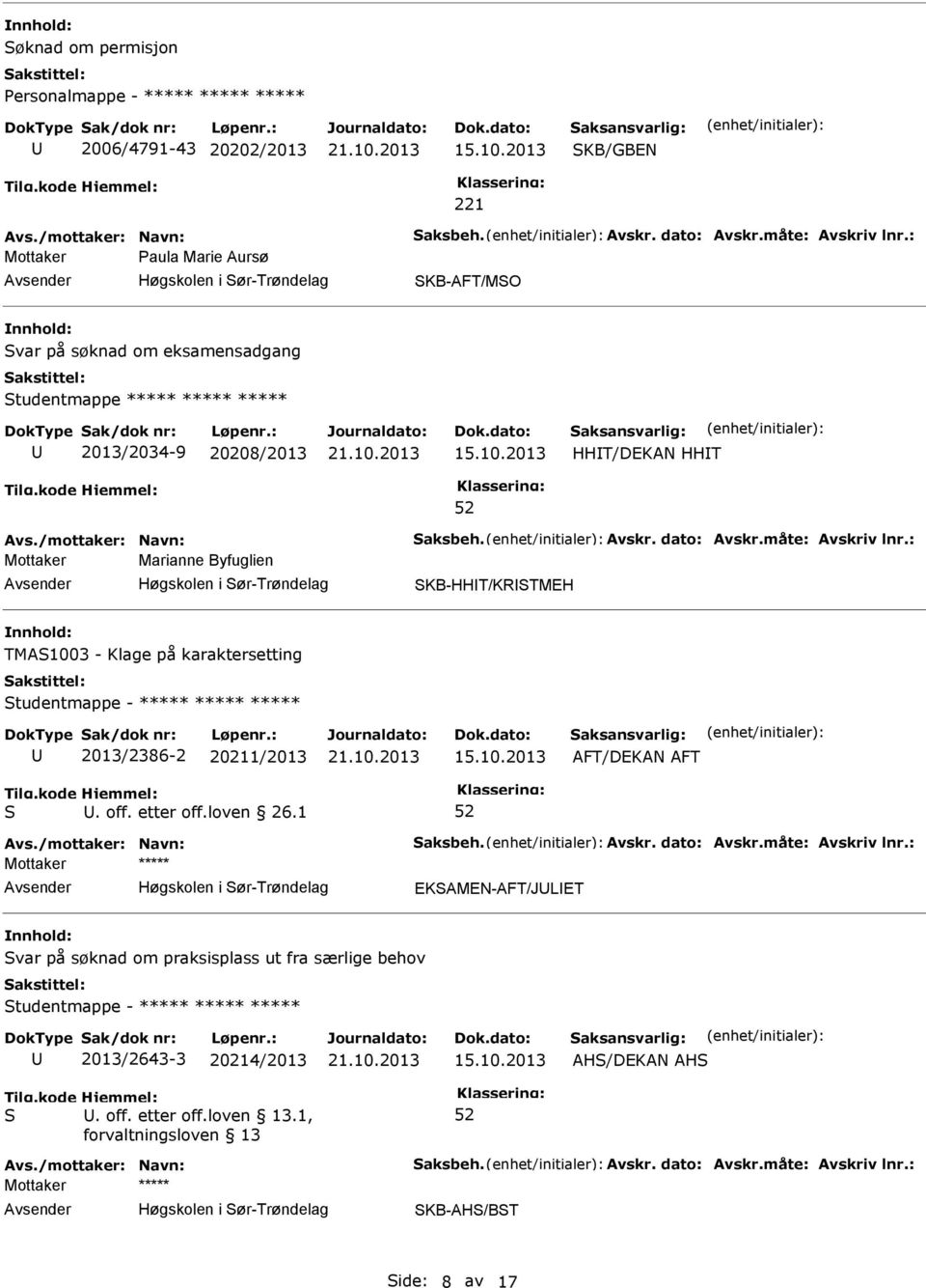 dato: Avskr.måte: Avskriv lnr.: Mottaker Marianne Byfuglien Høgskolen i ør-trøndelag KB-HHT/KRTMEH TMA1003 - Klage på karaktersetting tudentmappe - ***** ***** ***** 2013/2386-2 20211/2013. off.