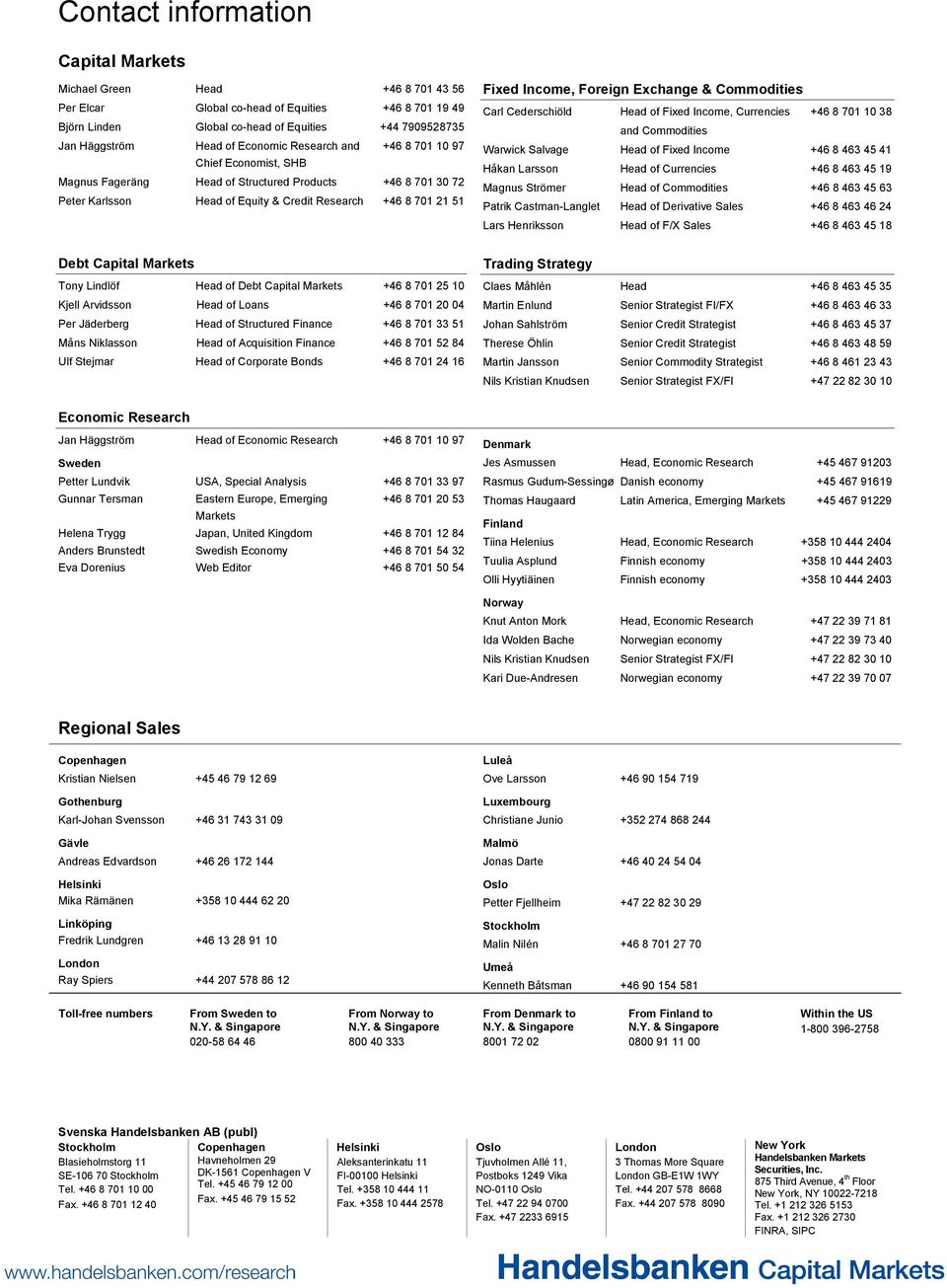 Markets Tony Lindlöf Head of Debt Capital Markets +46 8 701 25 10 Kjell Arvidsson Head of Loans +46 8 701 20 04 Per Jäderberg Head of Structured Finance +46 8 701 33 51 Måns Niklasson Head of