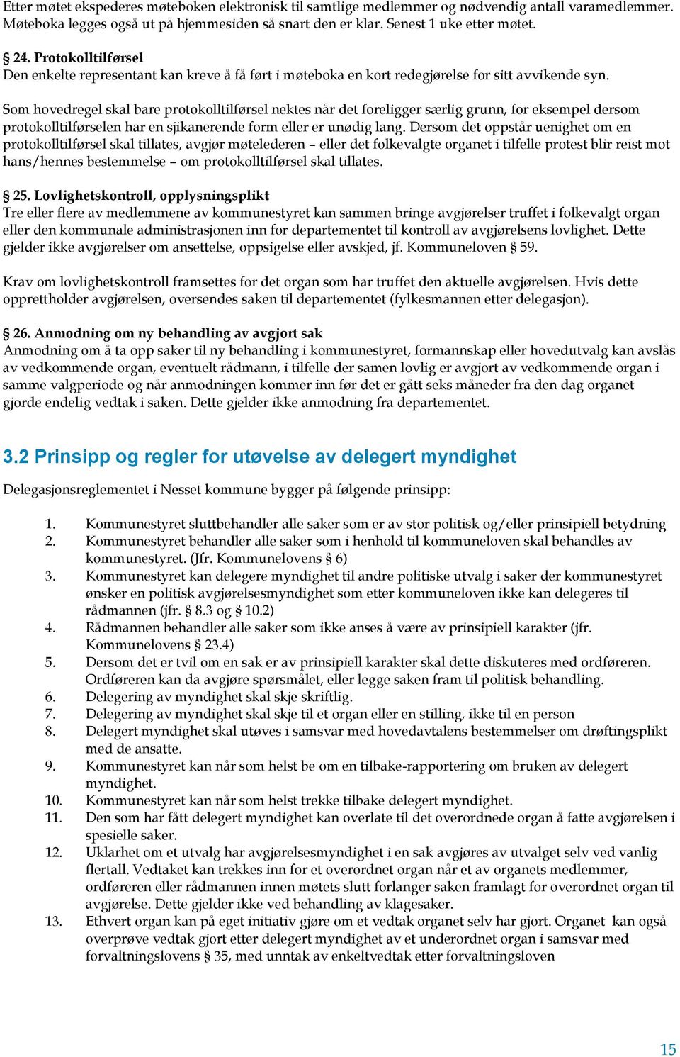 Som hovedregel skal bare protokolltilførsel nektes når det foreligger særlig grunn, for eksempel dersom protokolltilførselen har en sjikanerende form eller er unødig lang.