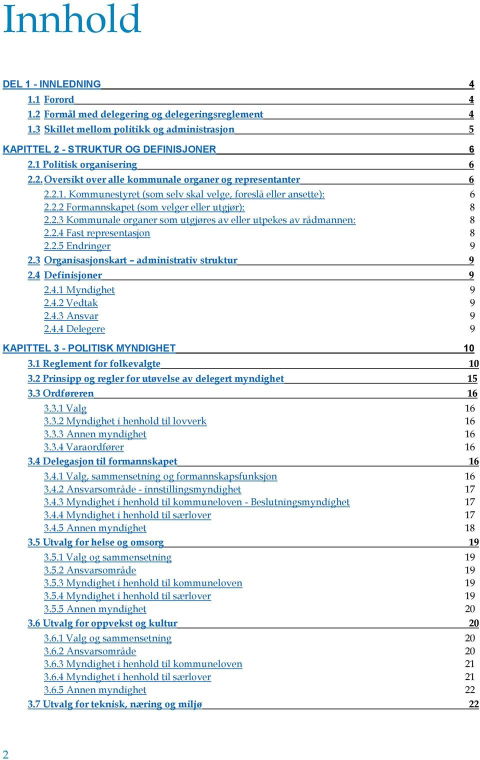 2.3 Kommunale organer som utgjøres av eller utpekes av rådmannen: 8 2.2.4 Fast representasjon 8 2.2.5 Endringer 9 2.3 Organisasjonskart administrativ struktur 9 2.4 Definisjoner 9 2.4.1 Myndighet 9 2.