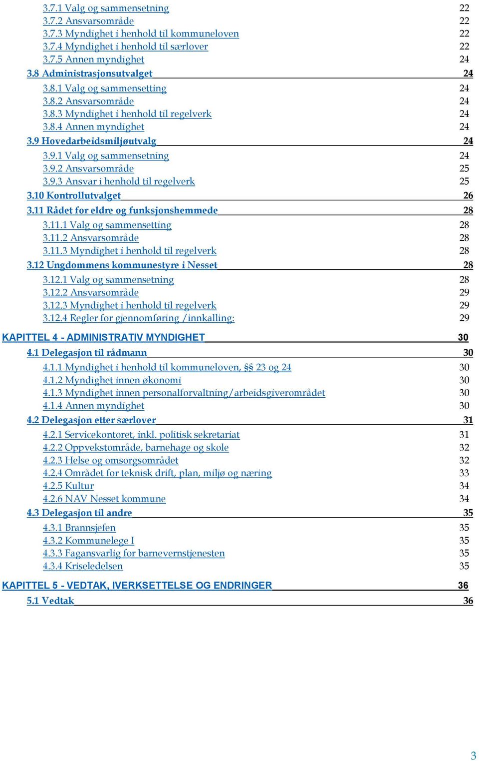 9.3 Ansvar i henhold til regelverk 25 3.10 Kontrollutvalget 26 3.11 Rådet for eldre og funksjonshemmede 28 3.11.1 Valg og sammensetting 28 3.11.2 Ansvarsområde 28 3.11.3 Myndighet i henhold til regelverk 28 3.