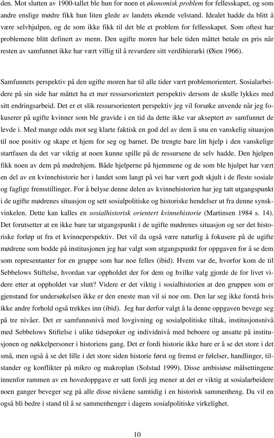 Den ugifte moren har hele tiden måttet betale en pris når resten av samfunnet ikke har vært villig til å revurdere sitt verdihierarki (Øien 1966).