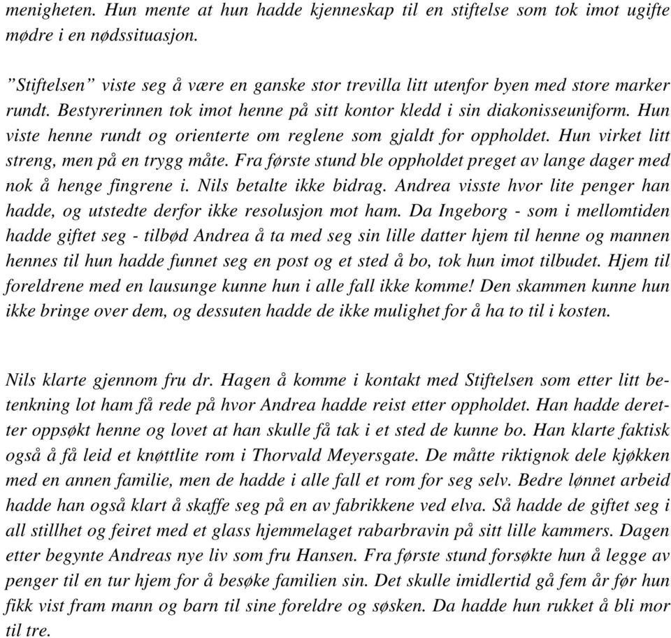 Hun viste henne rundt og orienterte om reglene som gjaldt for oppholdet. Hun virket litt streng, men på en trygg måte. Fra første stund ble oppholdet preget av lange dager med nok å henge fingrene i.