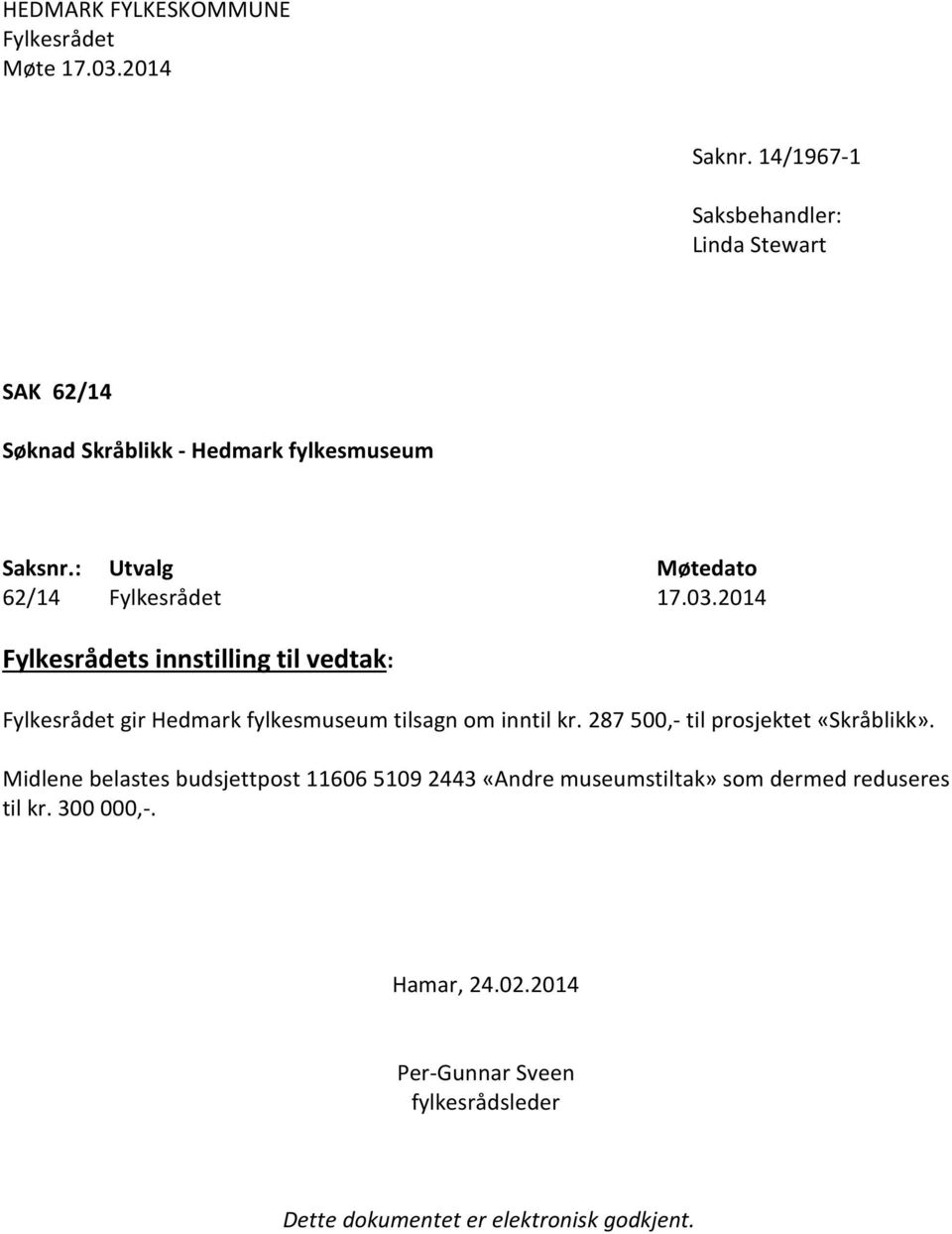 : Utvalg Møtedato 62/14 Fylkesrådet 17.03.