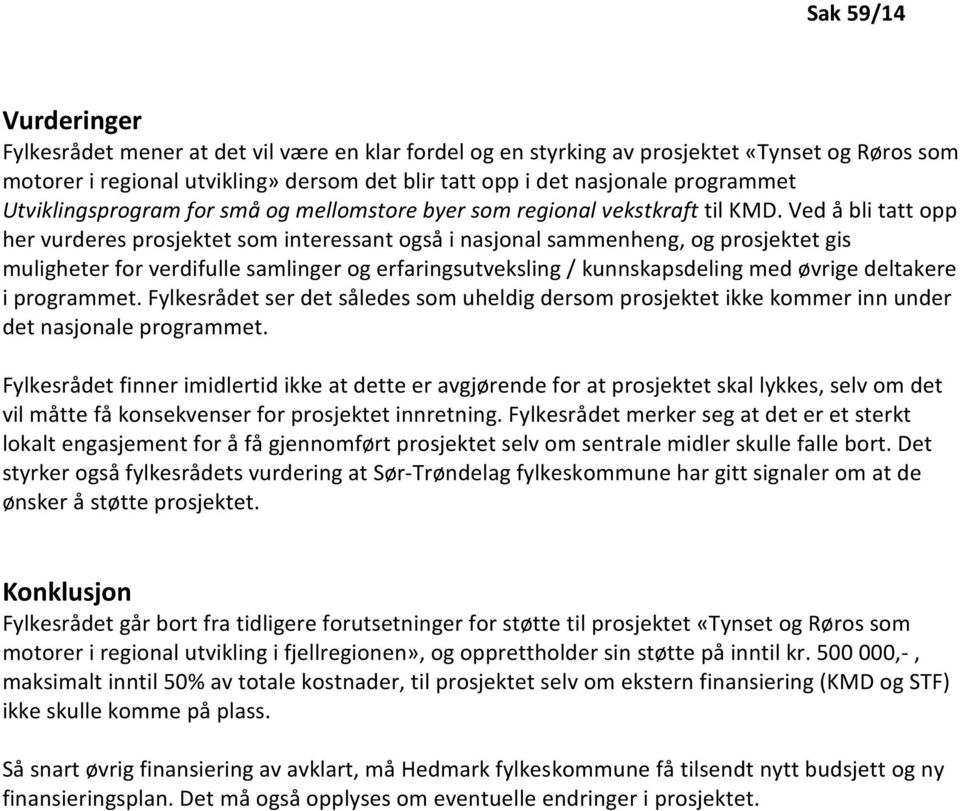 Ved å bli tatt opp her vurderes prosjektet som interessant også i nasjonal sammenheng, og prosjektet gis muligheter for verdifulle samlinger og erfaringsutveksling / kunnskapsdeling med øvrige