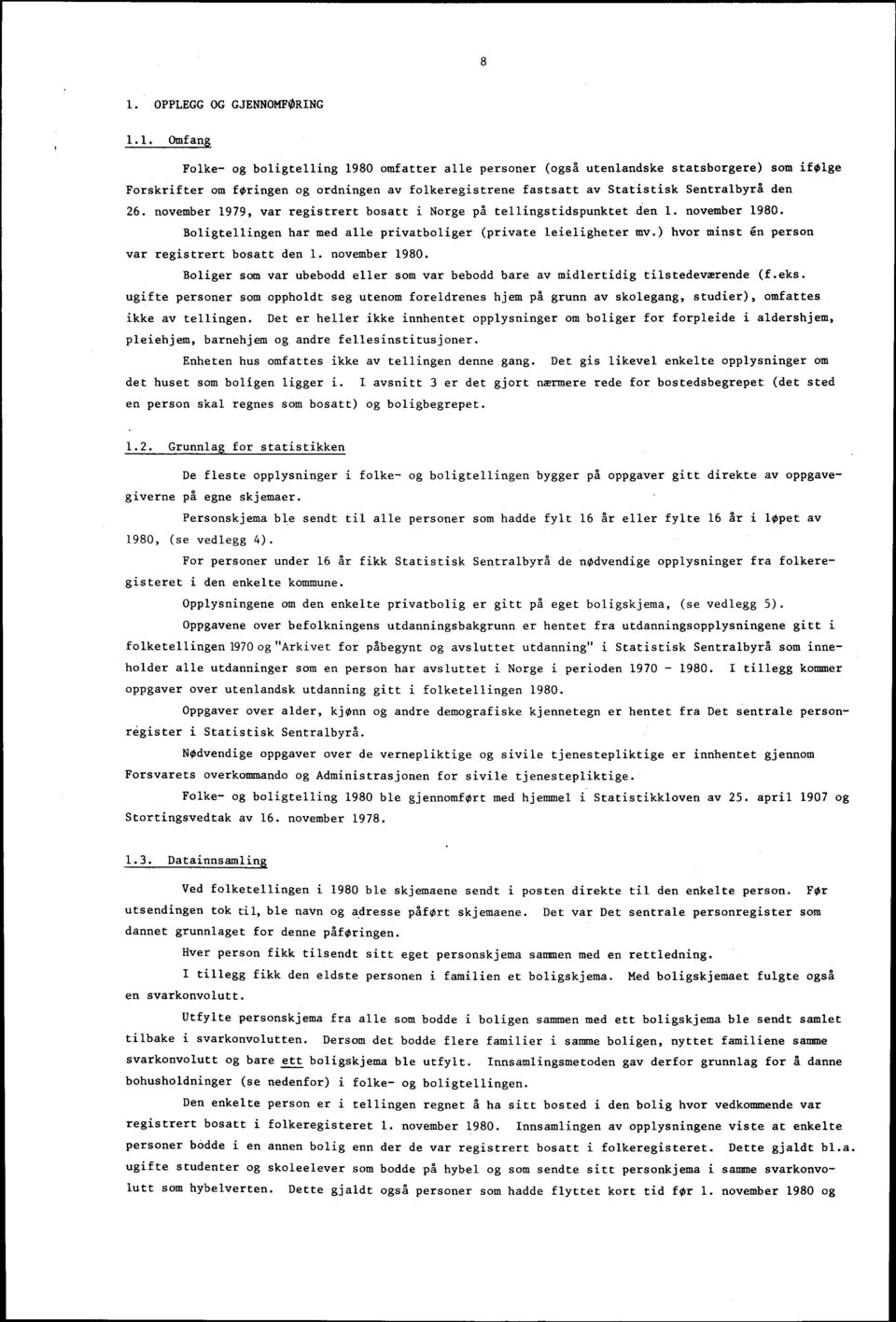 ) hvor minst en person var registrert bosatt den 1. november 1980. Boliger som var ubebodd eller som var bebodd bare av midlertidig tilstedeværende (f.eks.