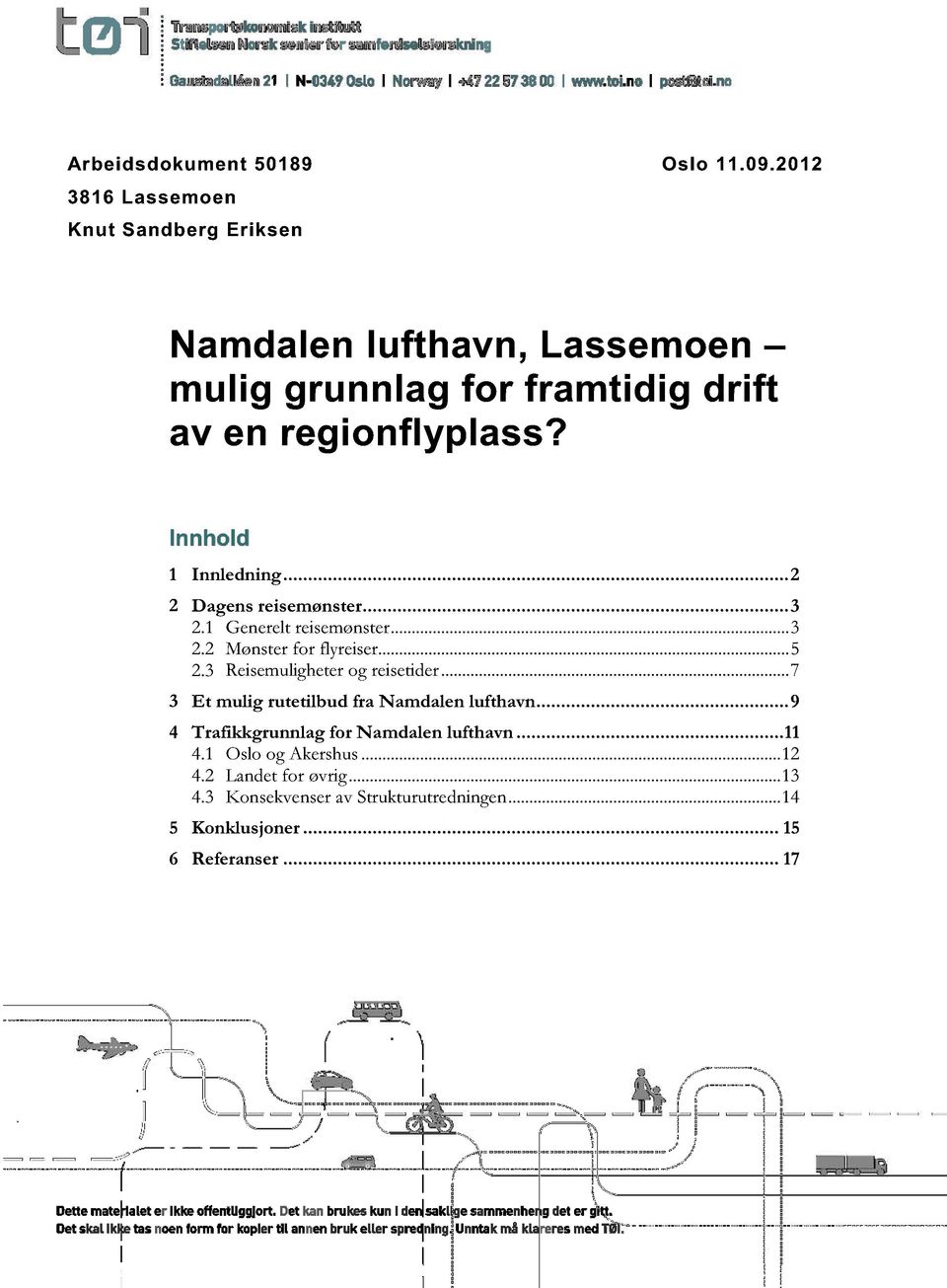 ........... 2 2 Dagens reisemønster......... 3 2.1 Generelt reisemønster...... 3 2.2 Mønster for flyreiser...........5 2.3 Reisemuligheterog reisetider.