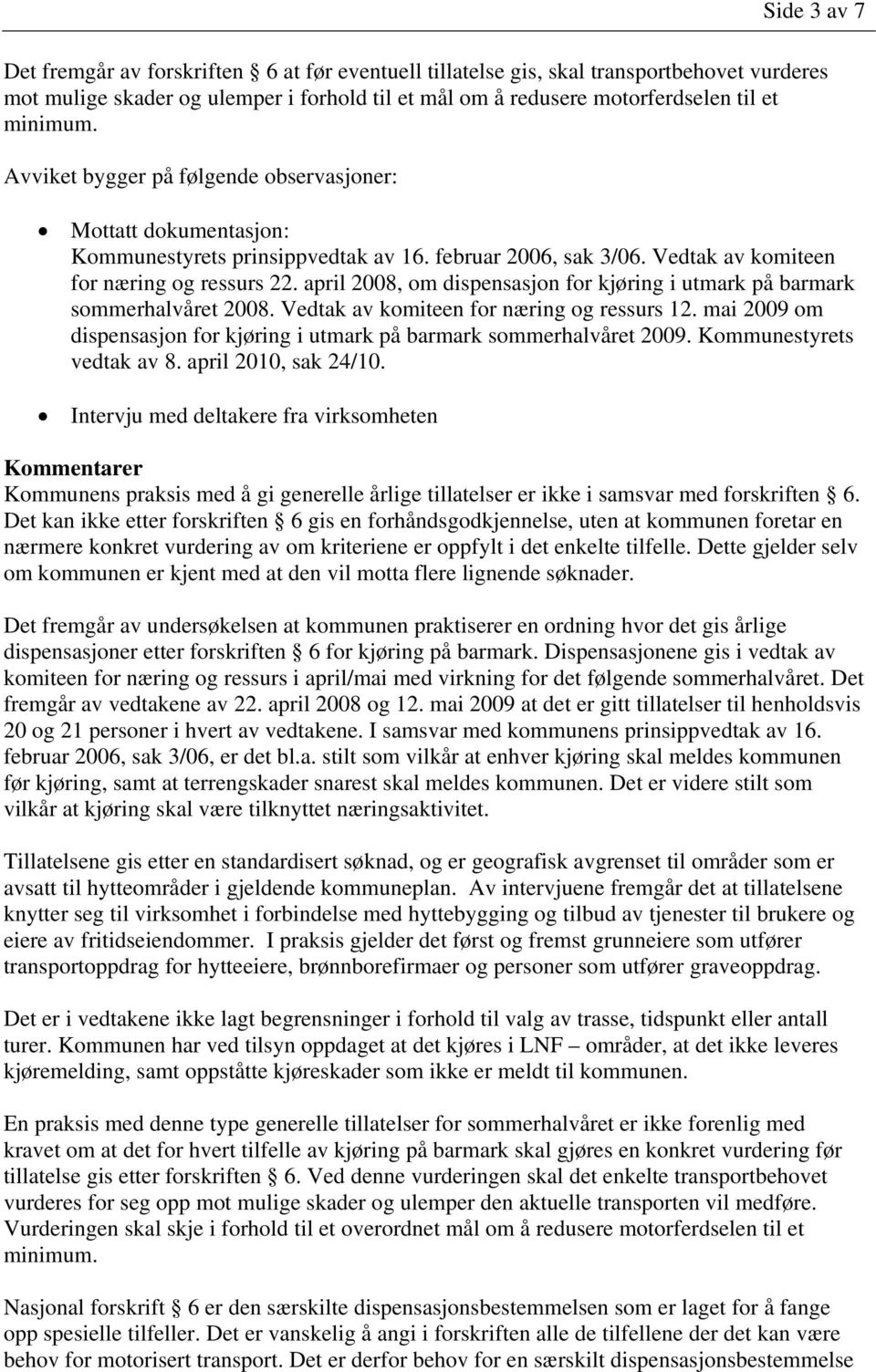 april 2008, om dispensasjon for kjøring i utmark på barmark sommerhalvåret 2008. Vedtak av komiteen for næring og ressurs 12.