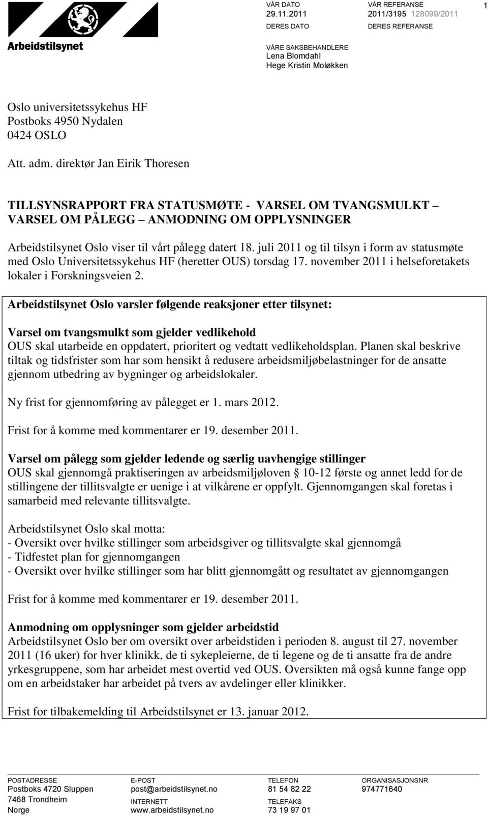 juli 2011 og til tilsyn i form av statusmøte med Oslo Universitetssykehus HF (heretter OUS) torsdag 17. november 2011 i helseforetakets lokaler i Forskningsveien 2.