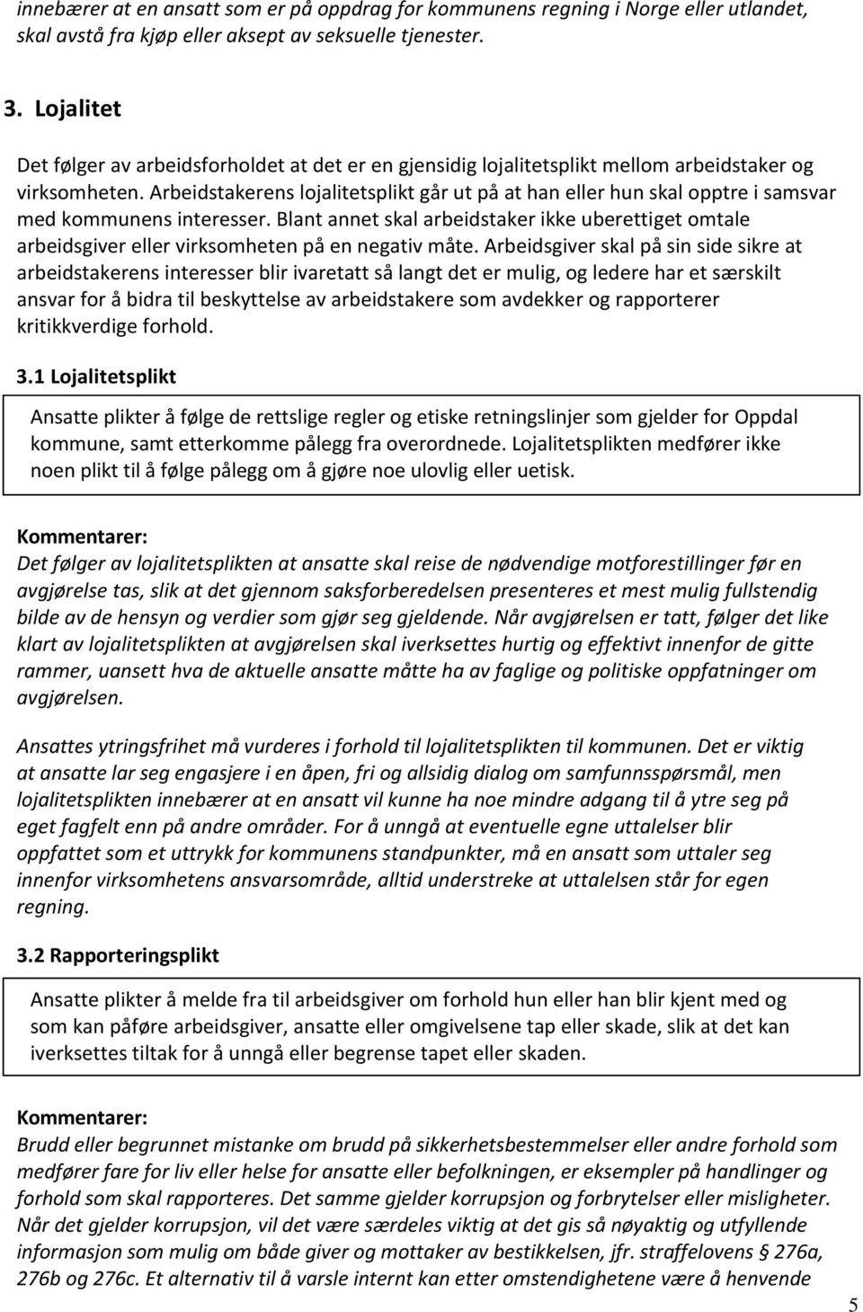 Arbeidstakerens lojalitetsplikt går ut på at han eller hun skal opptre i samsvar med kommunens interesser.