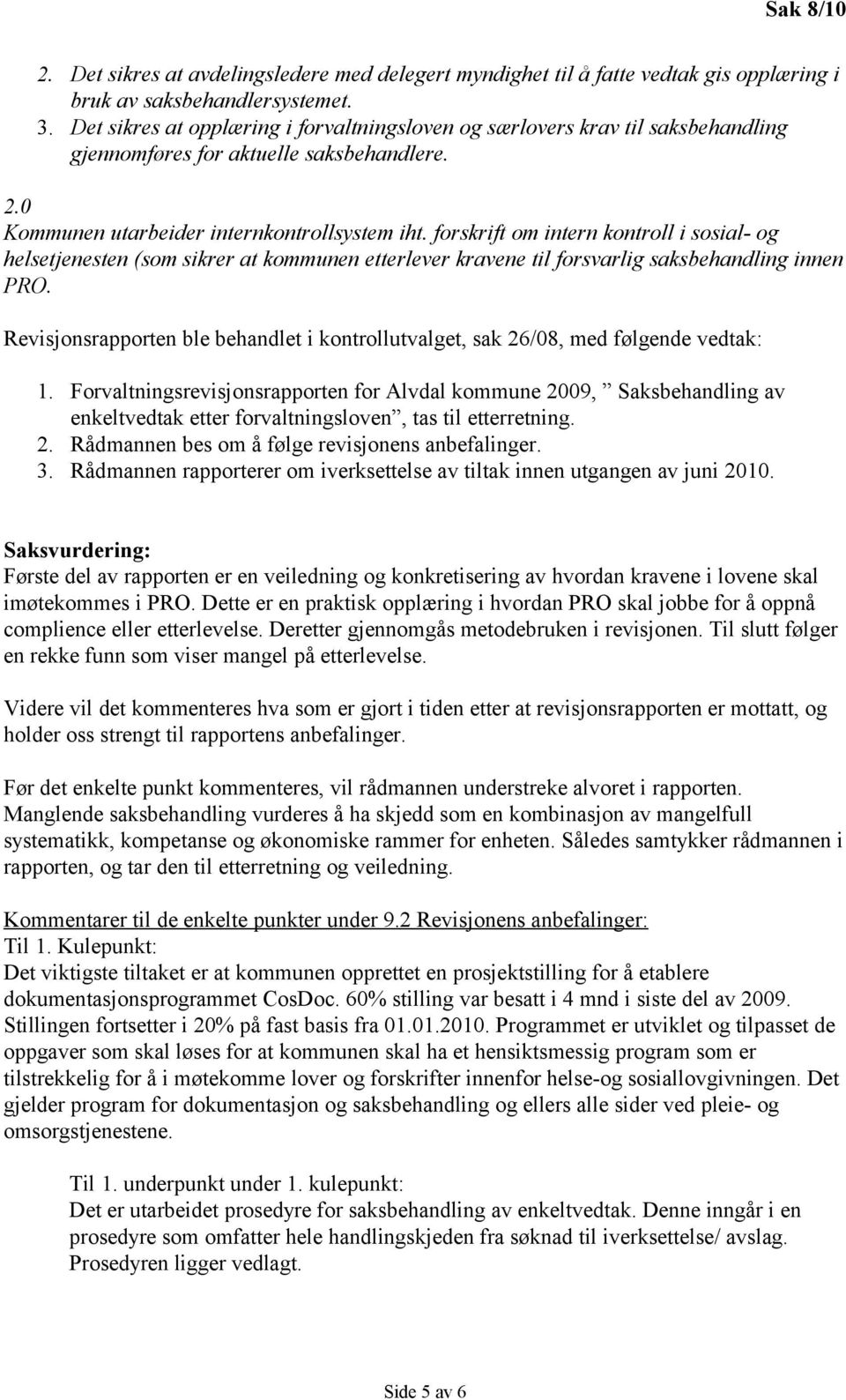 forskrift om intern kontroll i sosial- og helsetjenesten (som sikrer at kommunen etterlever kravene til forsvarlig saksbehandling innen PRO.