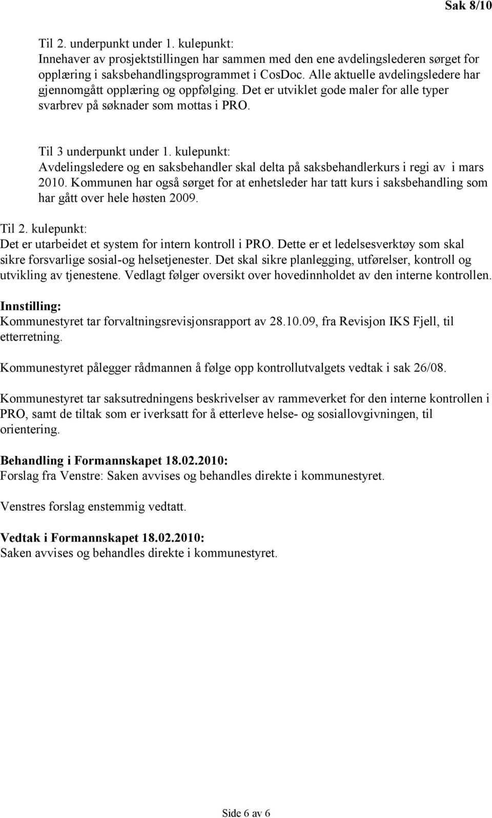 kulepunkt: Avdelingsledere og en saksbehandler skal delta på saksbehandlerkurs i regi av i mars 2010.