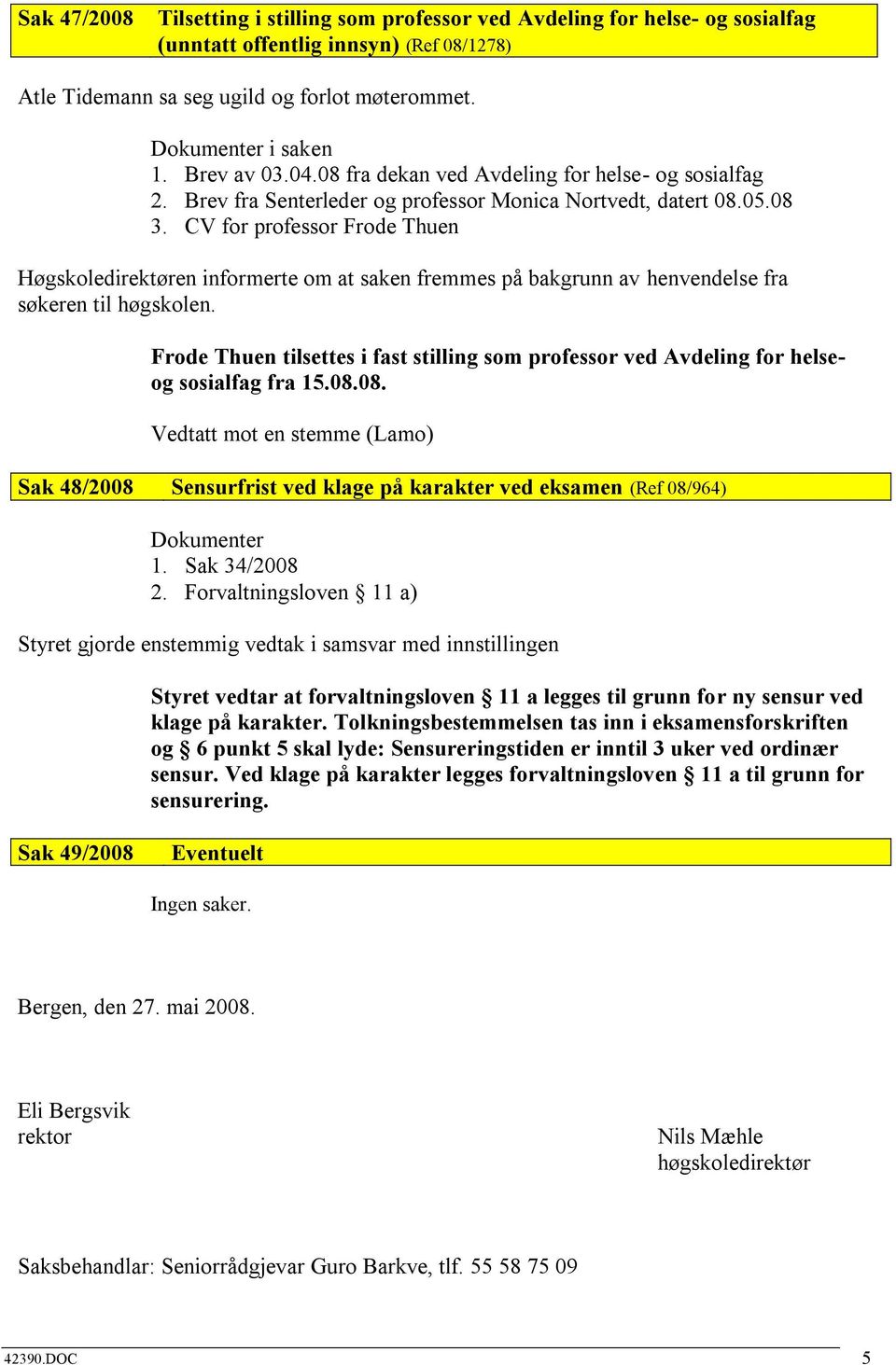 CV for professor Frode Thuen Høgskoledirektøren informerte om at saken fremmes på bakgrunn av henvendelse fra søkeren til høgskolen.