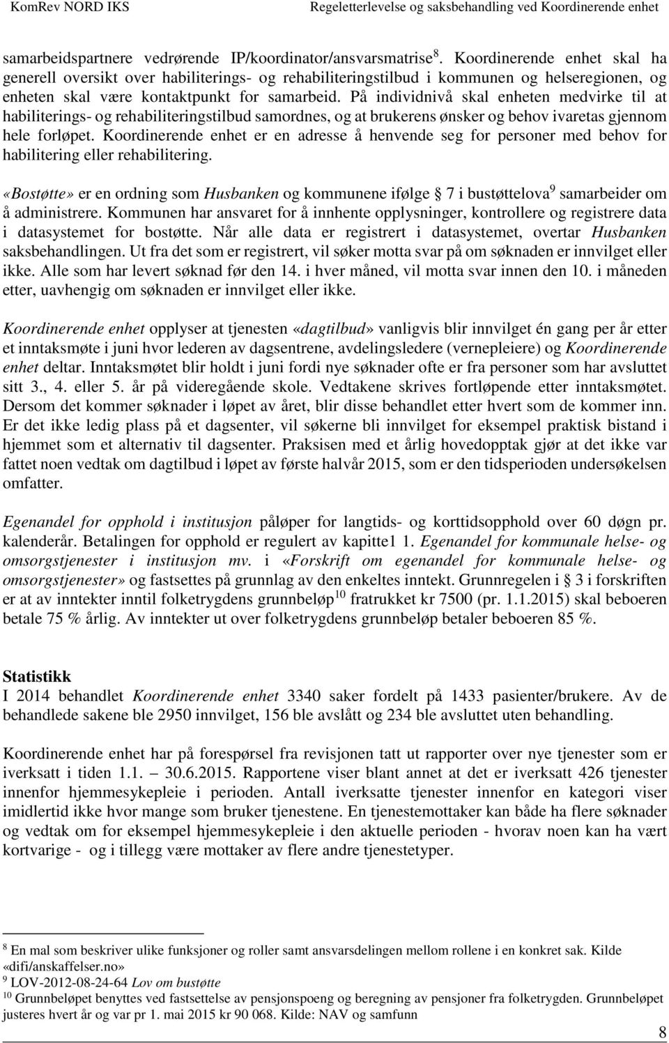 På individnivå skal enheten medvirke til at habiliterings- og rehabiliteringstilbud samordnes, og at brukerens ønsker og behov ivaretas gjennom hele forløpet.