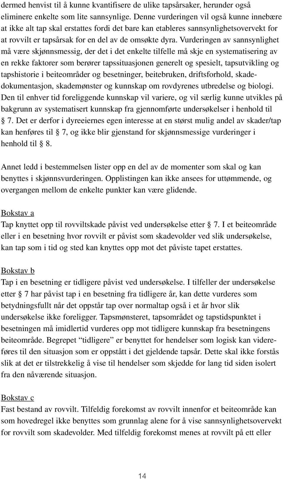 Vurderingen av sannsynlighet må være skjønnsmessig, der det i det enkelte tilfelle må skje en systematisering av en rekke faktorer som berører tapssituasjonen generelt og spesielt, tapsutvikling og