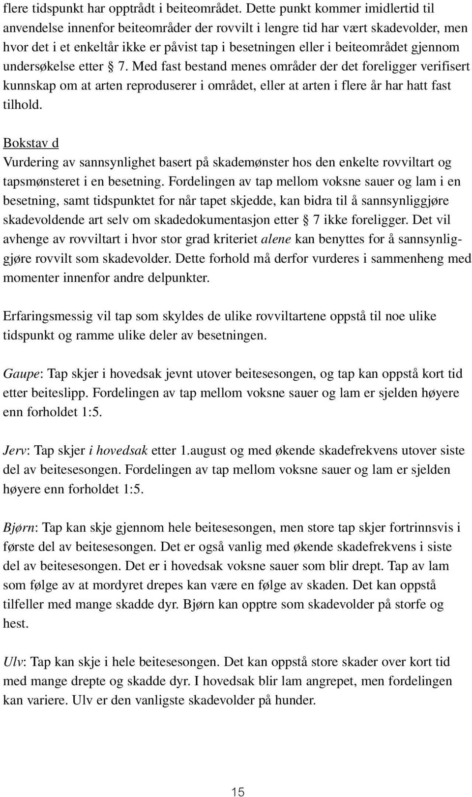 gjennom undersøkelse etter 7. Med fast bestand menes områder der det foreligger verifisert kunnskap om at arten reproduserer i området, eller at arten i flere år har hatt fast tilhold.