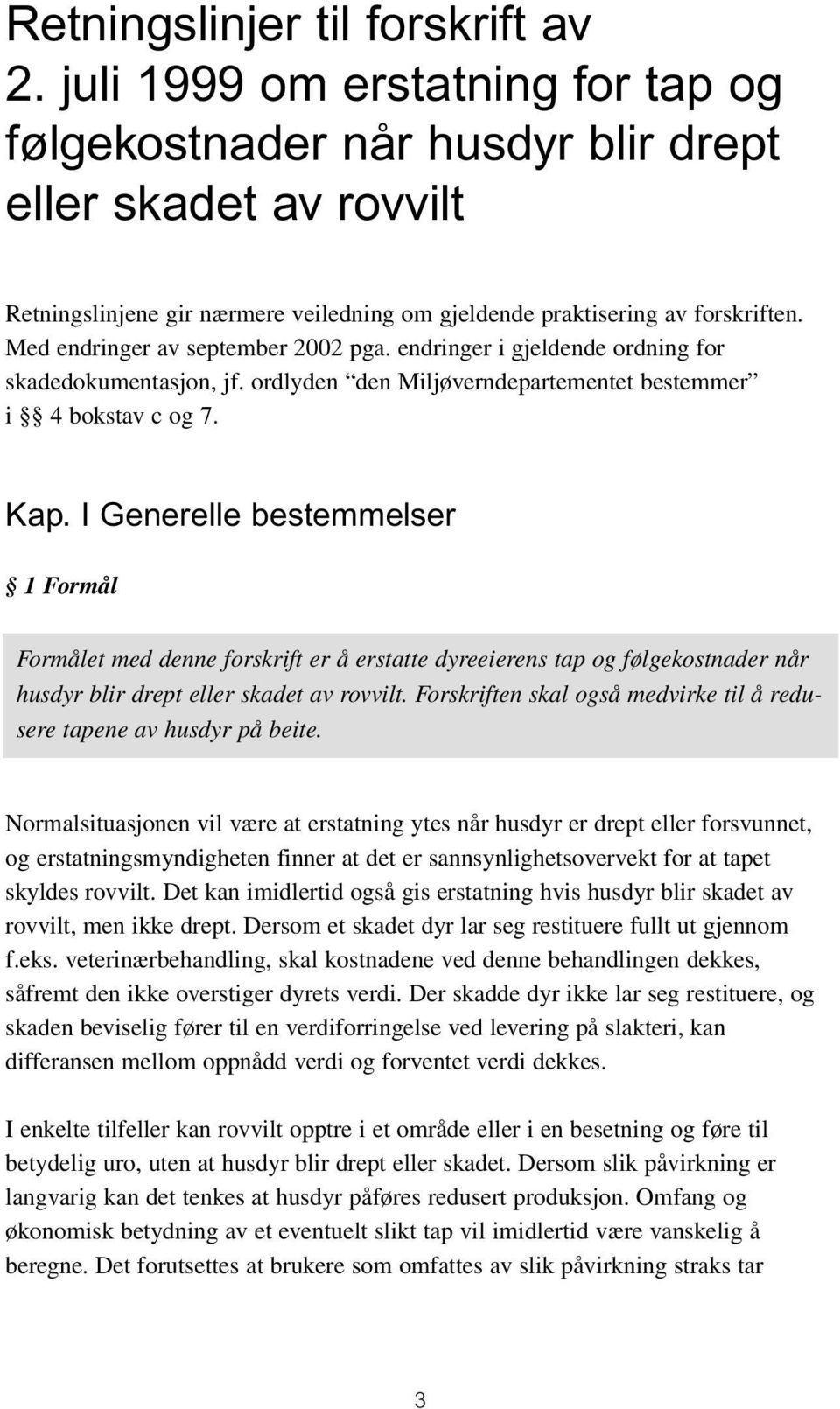 Med endringer av september 2002 pga. endringer i gjeldende ordning for skadedokumentasjon, jf. ordlyden den Miljøverndepartementet bestemmer i 4 bokstav c og 7. Kap.