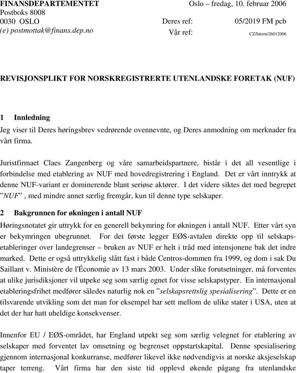 vårt firma. Juristfirmaet Claes Zangenberg og våre samarbeidspartnere, bistår i det all vesentlige i forbindelse med etablering av NUF med hovedregistrering i England.