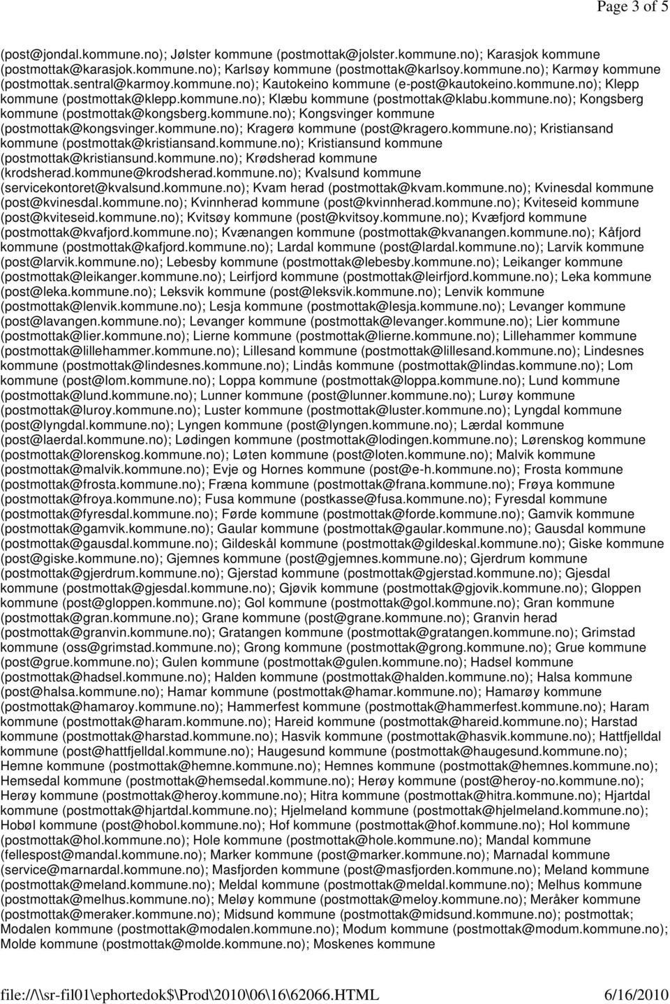 kommune.no); Kongsvinger kommune (postmottak@kongsvinger.kommune.no); Kragerø kommune (post@kragero.kommune.no); Kristiansand kommune (postmottak@kristiansand.kommune.no); Kristiansund kommune (postmottak@kristiansund.