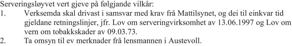 einkvar tid gjeldane retningslinjer, jfr. Lov om serveringvirksomhet av 13.