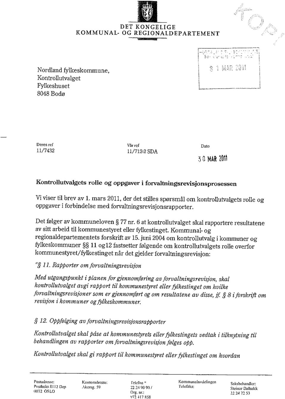 oppgaver i forvaltningsrevisjonsprosessen Vi viser til brev av 1. mars 2011, der det stilles spørsmål om kontrollutvalgets rolle og oppgaver i forbindelse med forvaltningsrevisjonsrapporter.