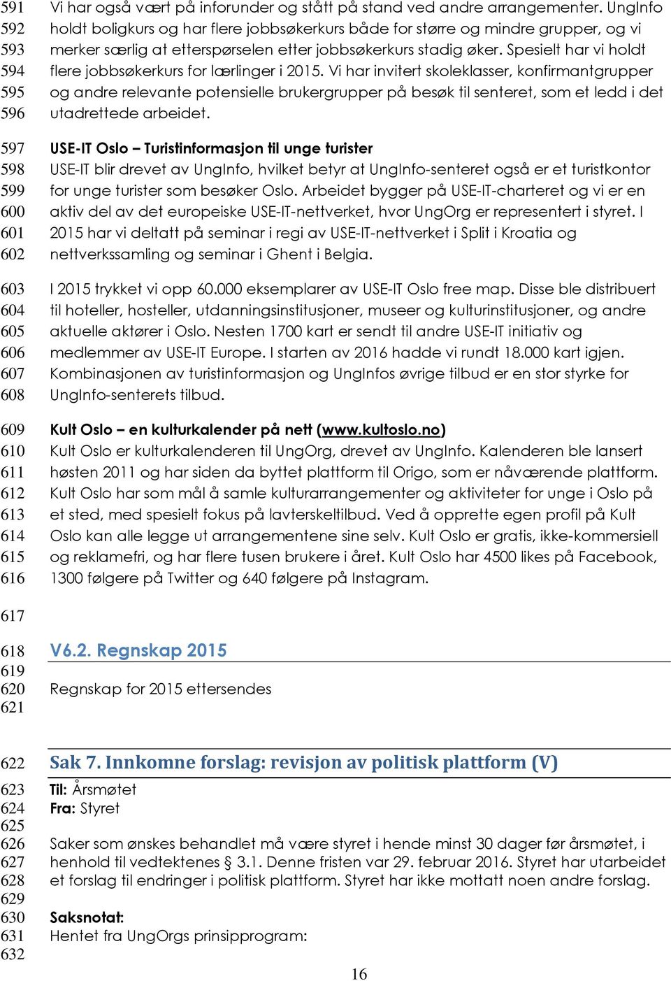 Spesielt har vi holdt flere jobbsøkerkurs for lærlinger i 2015.