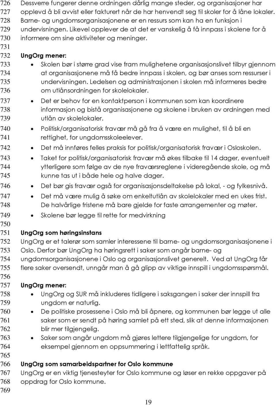 Barne- og ungdomsorganisasjonene er en ressurs som kan ha en funksjon i undervisningen. Likevel opplever de at det er vanskelig å få innpass i skolene for å informere om sine aktiviteter og meninger.