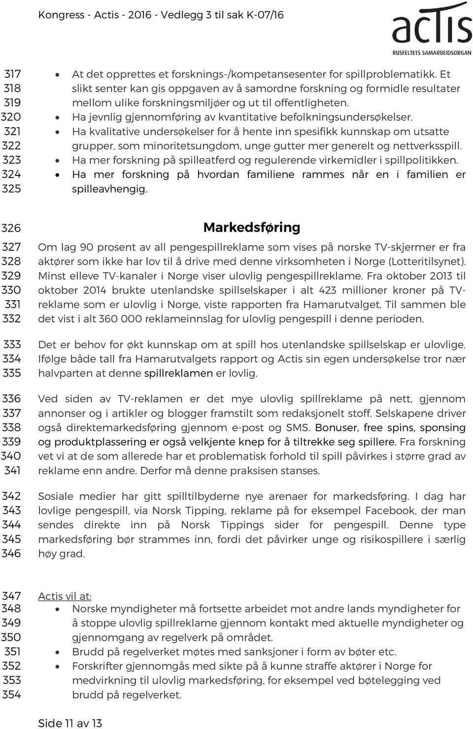 Ha jevnlig gjennomføring av kvantitative befolkningsundersøkelser.