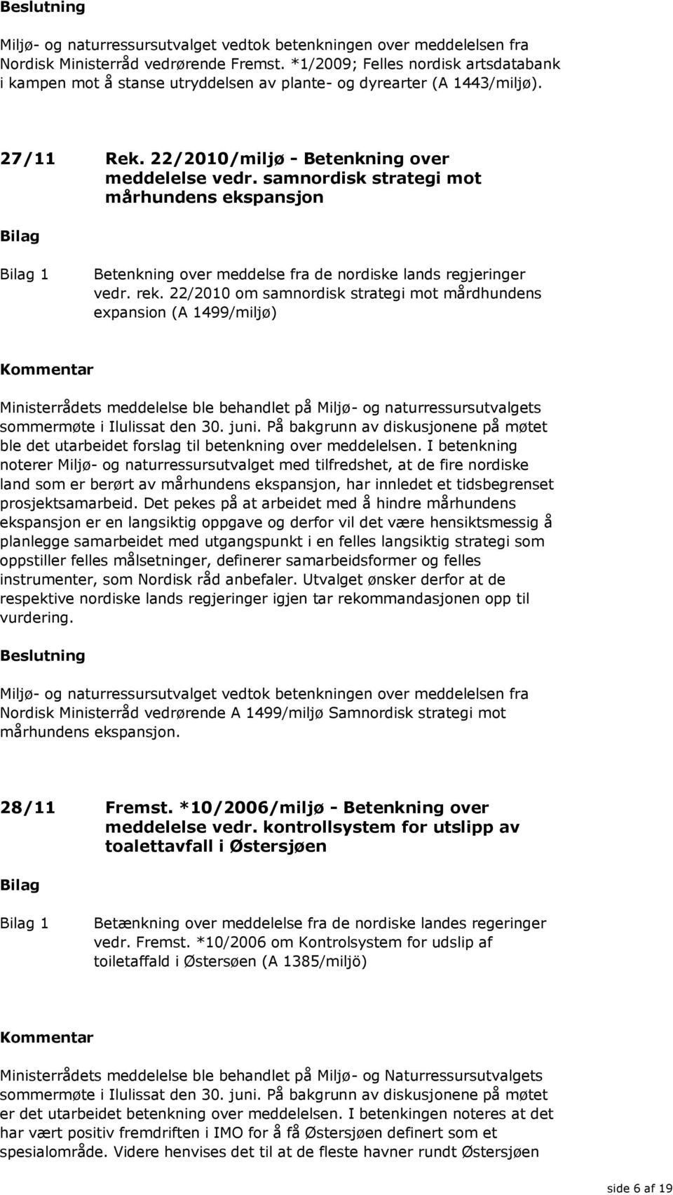 samnordisk strategi mot mårhundens ekspansjon 1 Betenkning over meddelse fra de nordiske lands regjeringer vedr. rek.