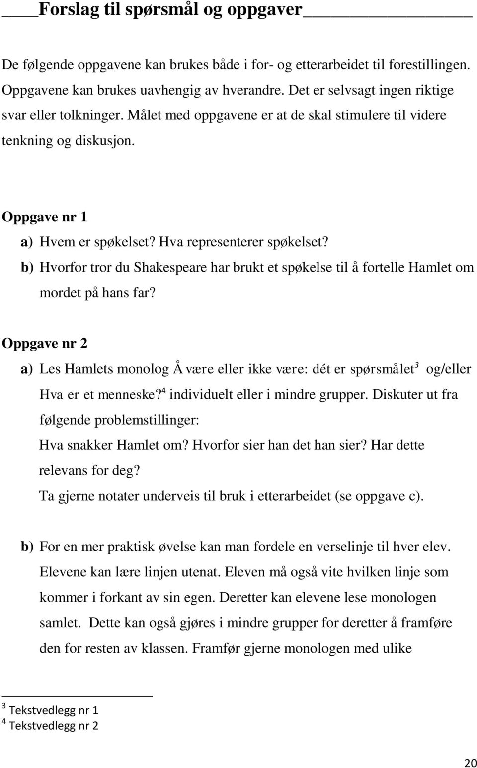 b) Hvorfor tror du Shakespeare har brukt et spøkelse til å fortelle Hamlet om mordet på hans far?