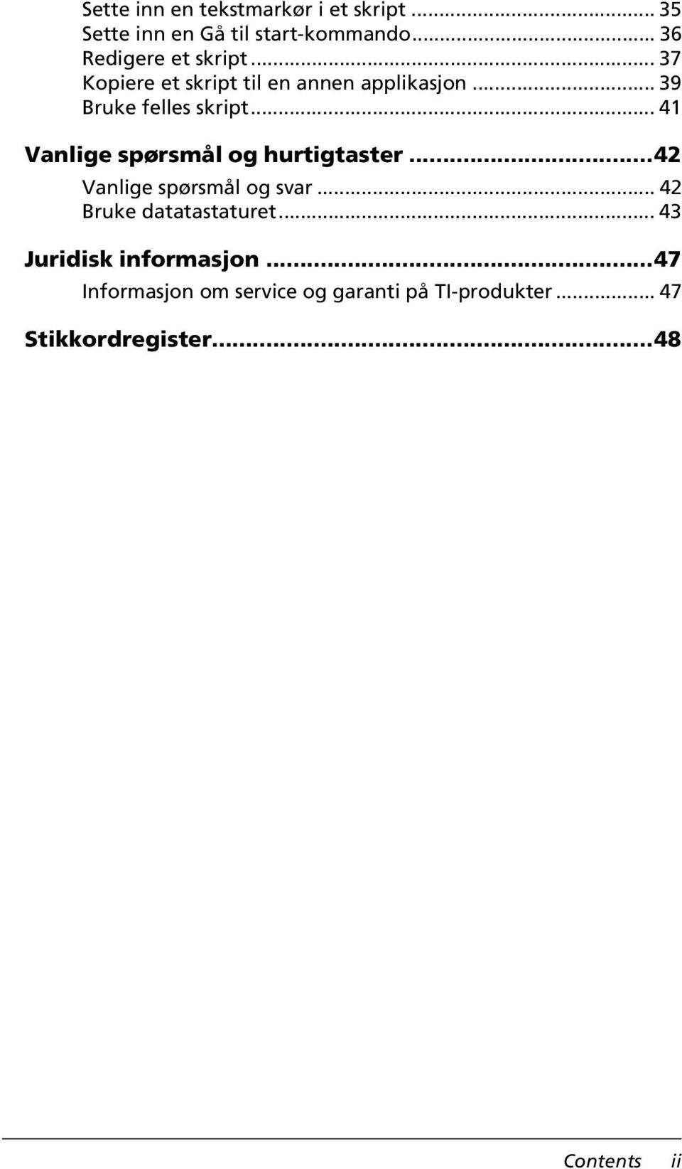 .. 41 Vanlige spørsmål og hurtigtaster...42 Vanlige spørsmål og svar... 42 Bruke datatastaturet.