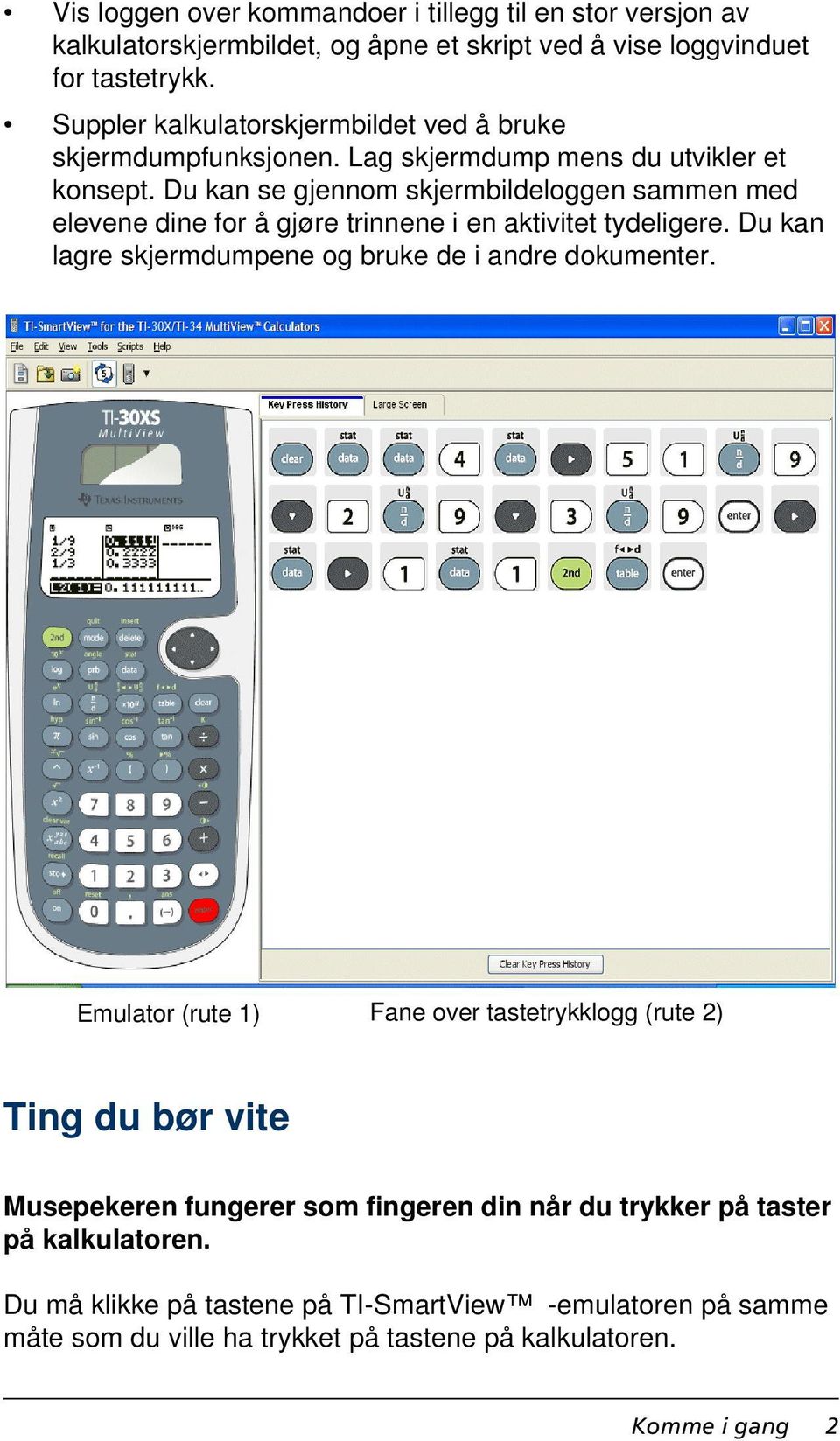 Du kan se gjennom skjermbildeloggen sammen med elevene dine for å gjøre trinnene i en aktivitet tydeligere. Du kan lagre skjermdumpene og bruke de i andre dokumenter.