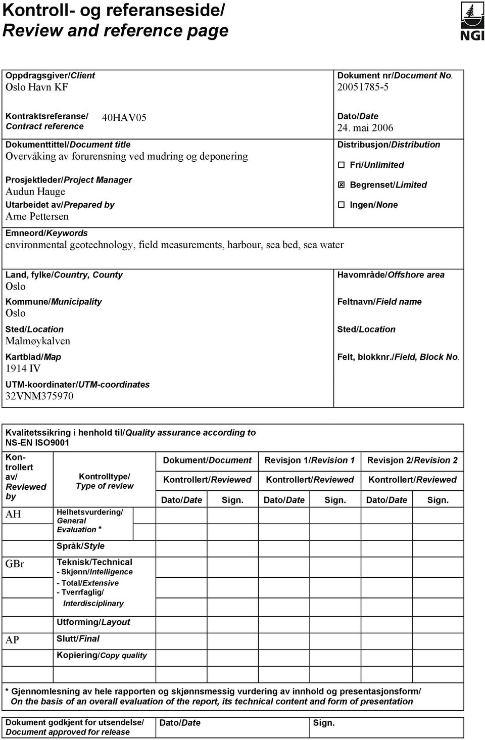 av/prepared by Arne Pettersen Emneord/Keywords environmental geotechnology, field measurements, harbour, sea bed, sea water Dato/Date 24.