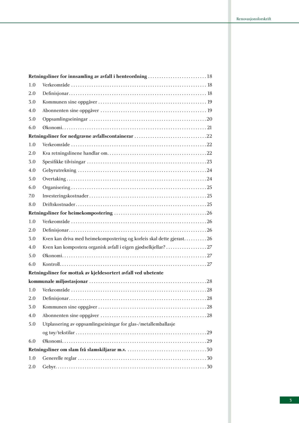 0 Oppsamlingseiningar.................................................... 20 6.0 Økonomi................................................................ 21 Retningsliner for nedgravne avfallscontainerar.