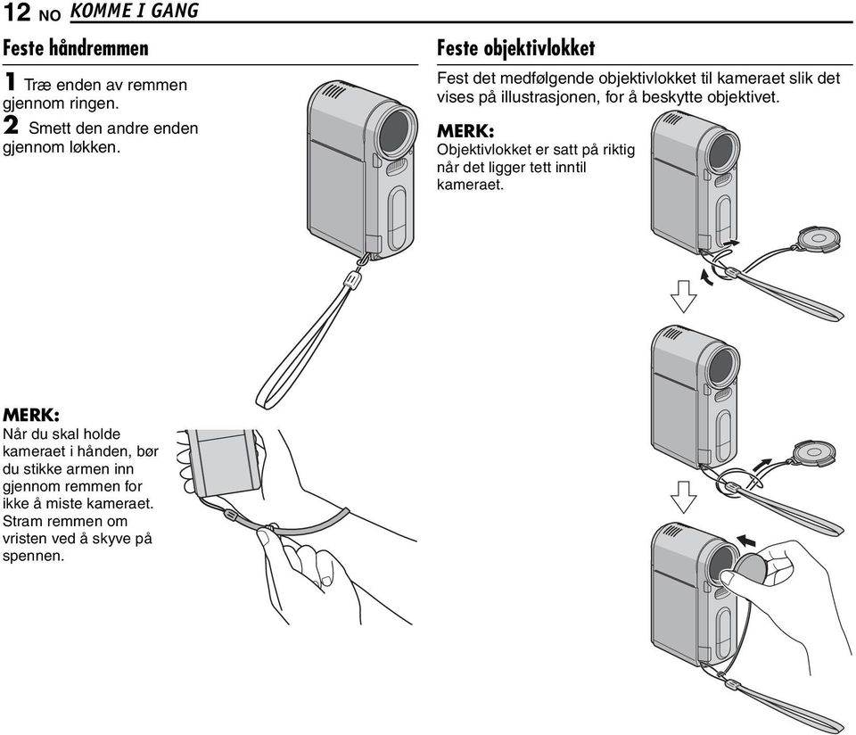 objektivet. MERK: Objektivlokket er satt på riktig når det ligger tett inntil kameraet.