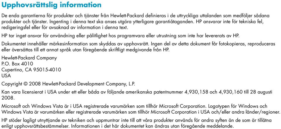 HP tar inget ansvar för användning eller pålitlighet hos programvara eller utrustning som inte har levererats av HP. Dokumentet innehåller märkesinformation som skyddas av upphovsrätt.