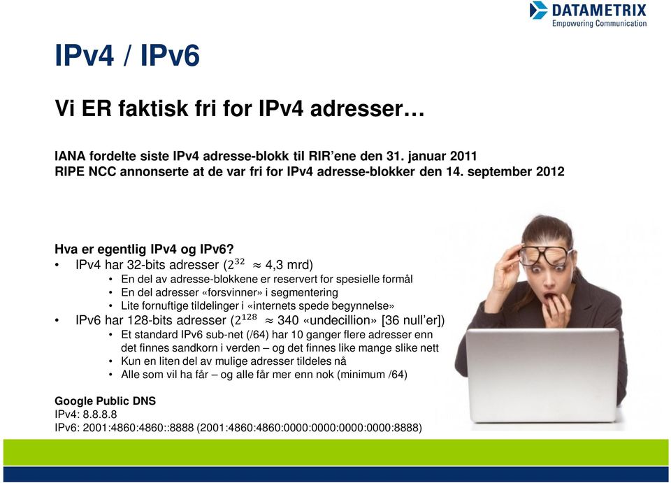 IPv4 har 32-bits adresser (2 4,3 mrd) En del av adresse-blokkene er reservert for spesielle formål En del adresser «forsvinner» i segmentering Lite fornuftige tildelinger i «internets spede